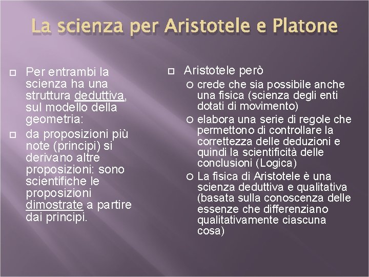 La scienza per Aristotele e Platone Per entrambi la scienza ha una struttura deduttiva,