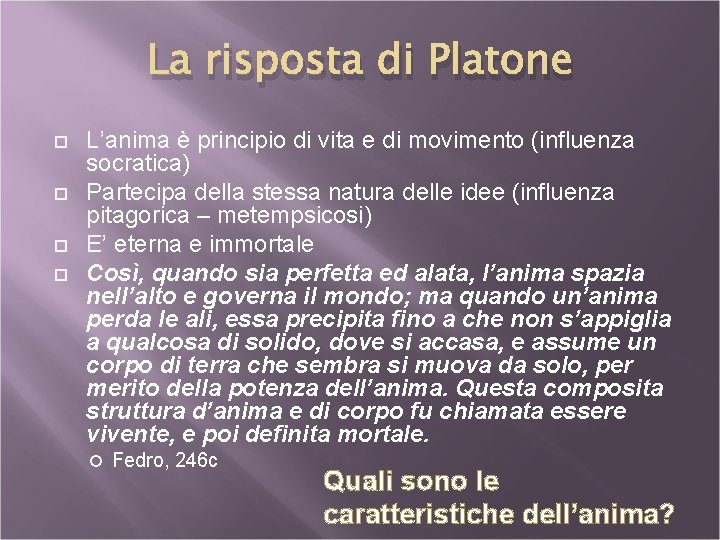 La risposta di Platone L’anima è principio di vita e di movimento (influenza socratica)