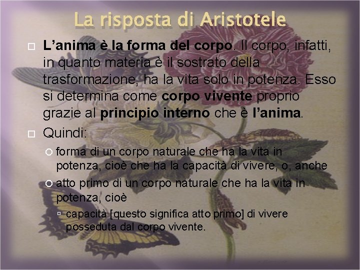 La risposta di Aristotele L’anima è la forma del corpo. Il corpo, infatti, in