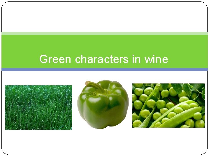 Green characters in wine 