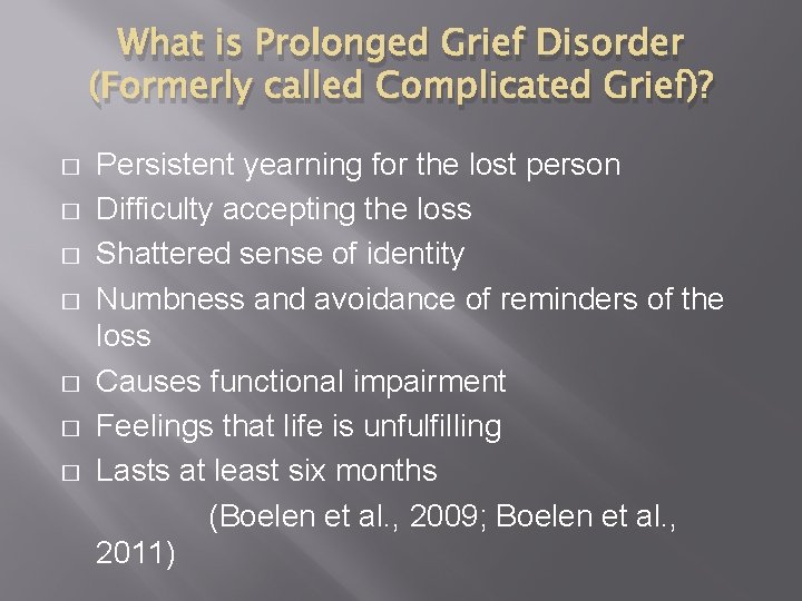 What is Prolonged Grief Disorder (Formerly called Complicated Grief)? � � � � Persistent