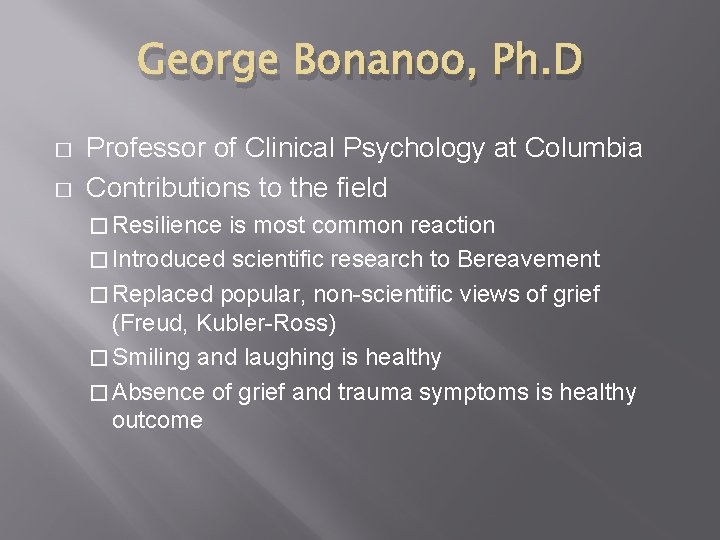 George Bonanoo, Ph. D � � Professor of Clinical Psychology at Columbia Contributions to