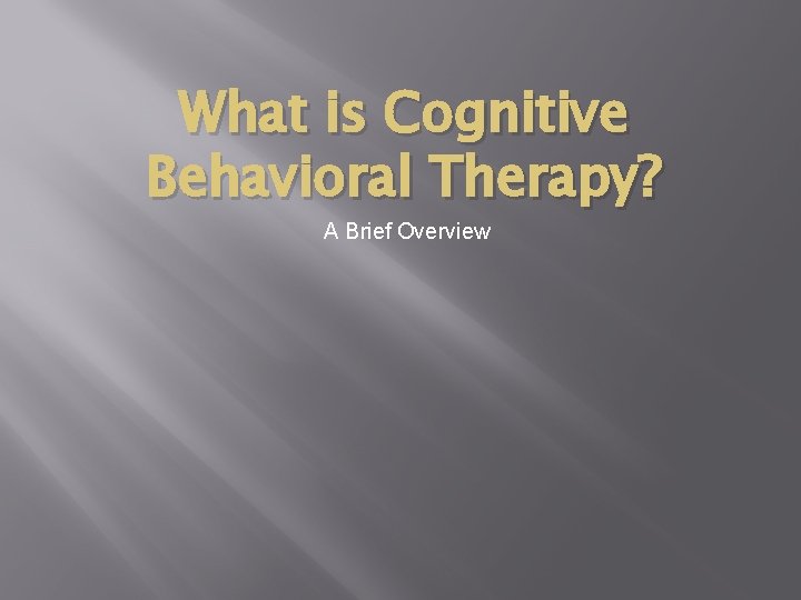 What is Cognitive Behavioral Therapy? A Brief Overview 