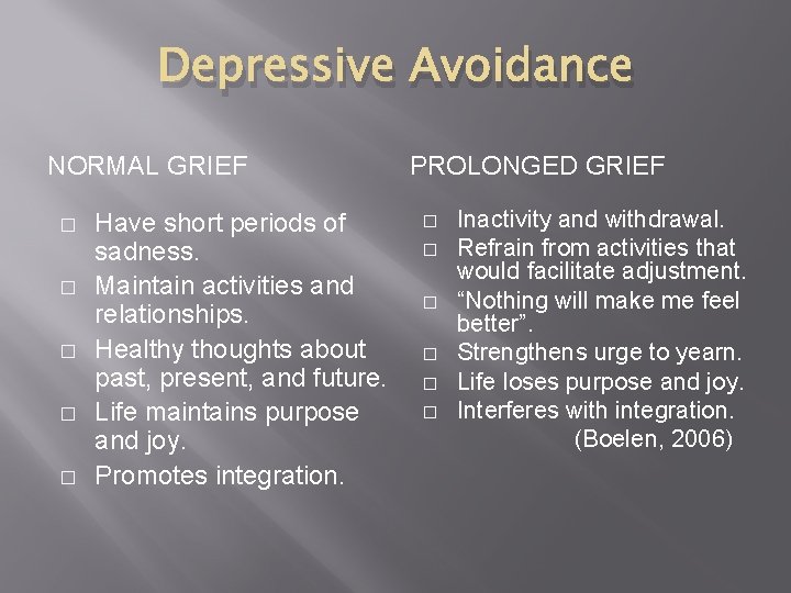 Depressive Avoidance NORMAL GRIEF � � � Have short periods of sadness. Maintain activities