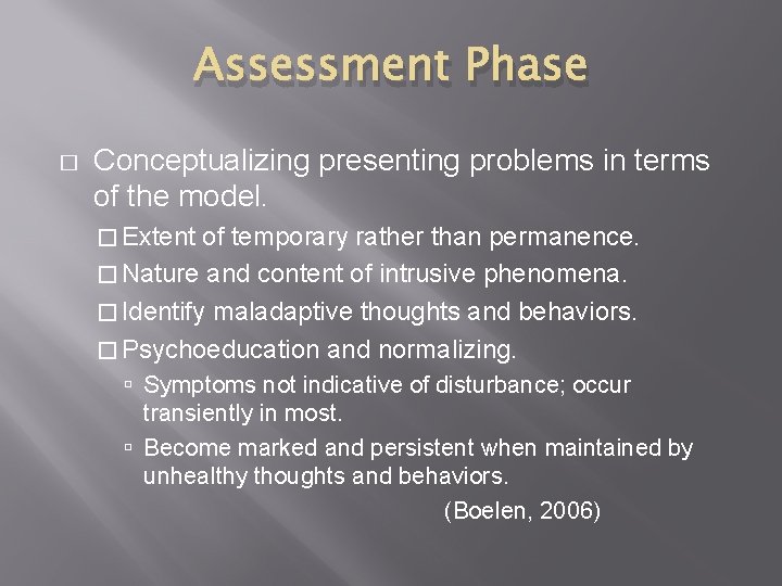Assessment Phase � Conceptualizing presenting problems in terms of the model. � Extent of