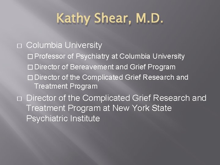 Kathy Shear, M. D. � Columbia University � Professor of Psychiatry at Columbia University