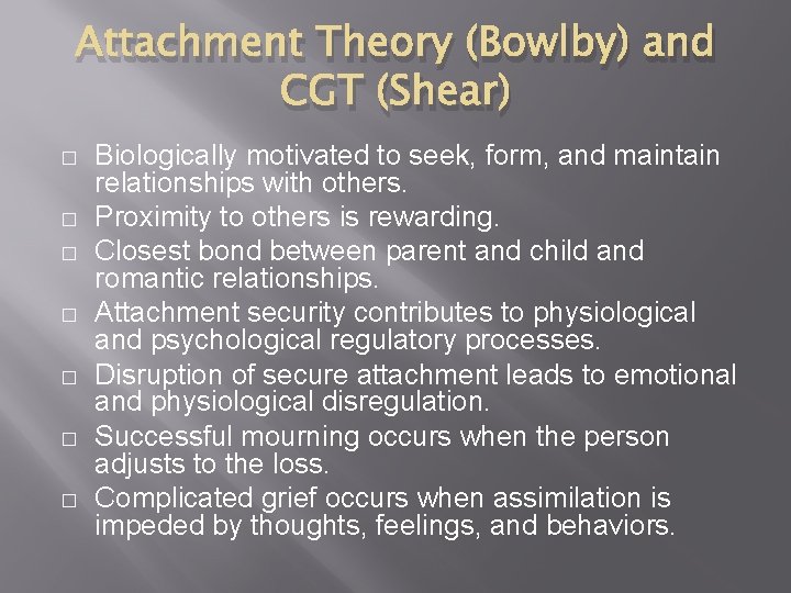 Attachment Theory (Bowlby) and CGT (Shear) � � � � Biologically motivated to seek,