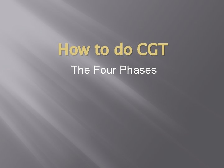 How to do CGT The Four Phases 