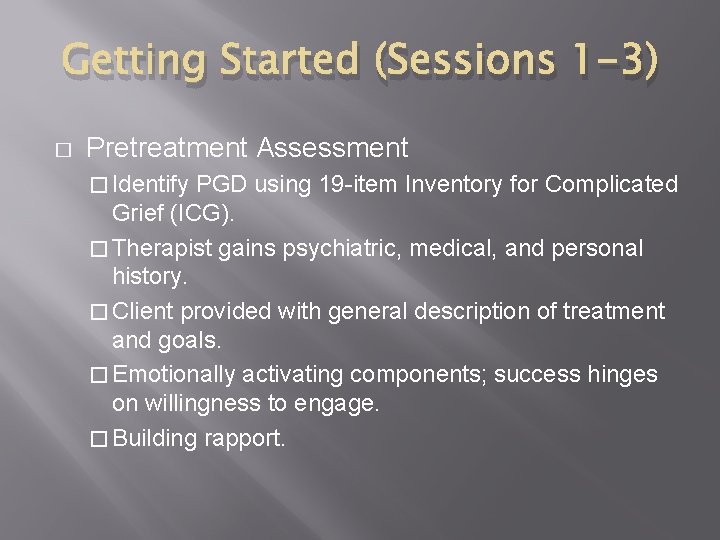 Getting Started (Sessions 1 -3) � Pretreatment Assessment � Identify PGD using 19 -item