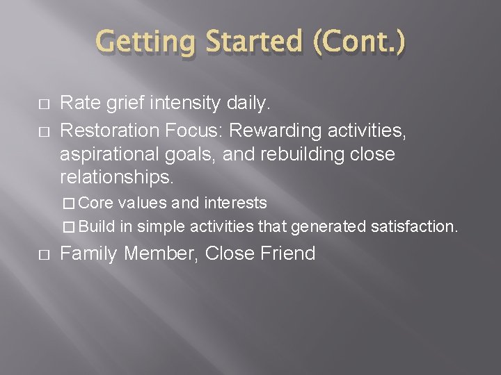 Getting Started (Cont. ) � � Rate grief intensity daily. Restoration Focus: Rewarding activities,