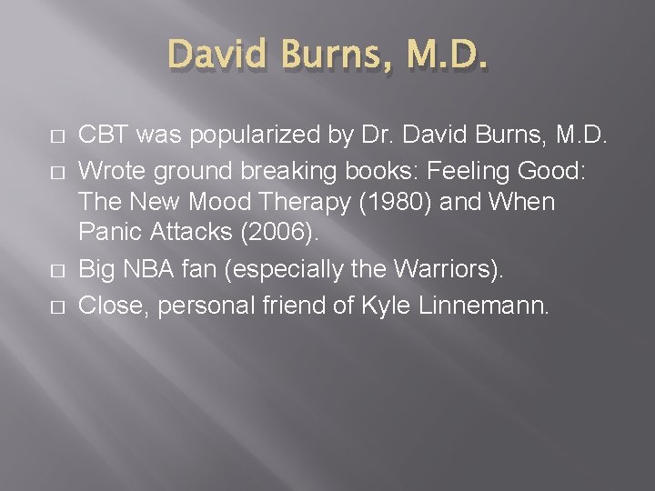David Burns, M. D. � � CBT was popularized by Dr. David Burns, M.
