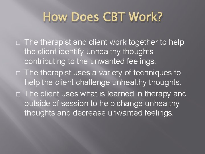 How Does CBT Work? � � � The therapist and client work together to
