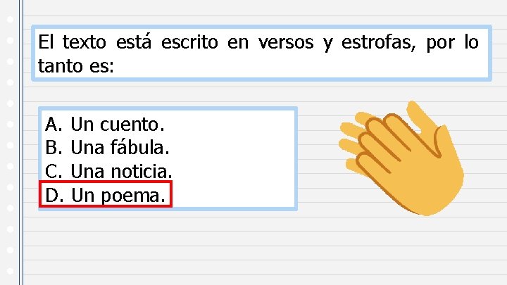 El texto está escrito en versos y estrofas, por lo tanto es: A. Un