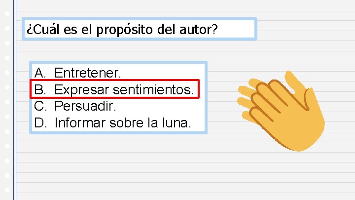 ¿Cuál es el propósito del autor? A. B. C. D. Entretener. Expresar sentimientos. Persuadir.