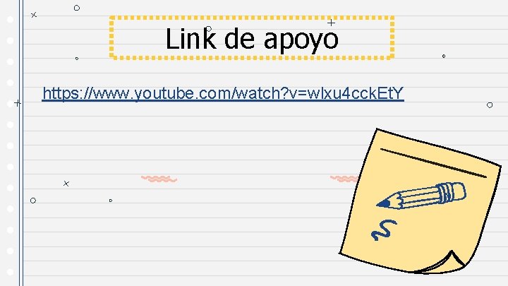 Link de apoyo https: //www. youtube. com/watch? v=wlxu 4 cck. Et. Y 