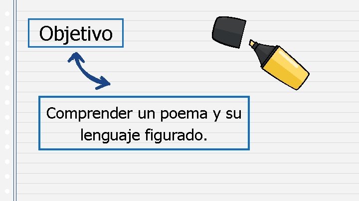 Objetivo Comprender un poema y su lenguaje figurado. 