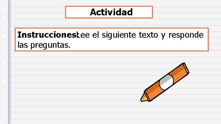 Actividad Instrucciones: Lee el siguiente texto y responde las preguntas. 