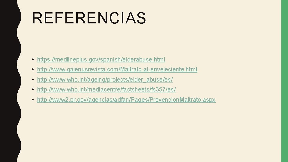 REFERENCIAS • https: //medlineplus. gov/spanish/elderabuse. html • http: //www. galenusrevista. com/Maltrato-al-envejeciente. html • http: