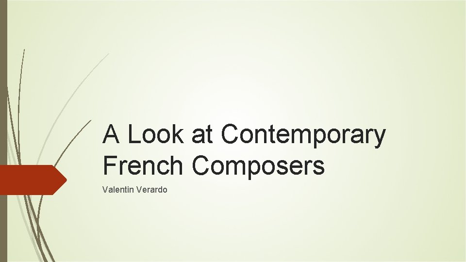 A Look at Contemporary French Composers Valentin Verardo A Look at Contemporary French Composers Valentin Verardo