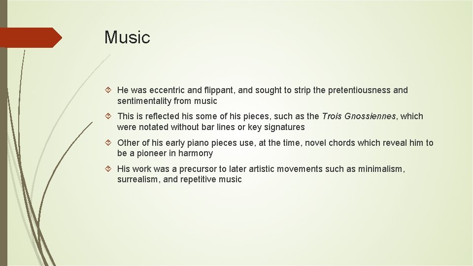 Music He was eccentric and flippant, and sought to strip the pretentiousness and sentimentality Music He was eccentric and flippant, and sought to strip the pretentiousness and sentimentality
