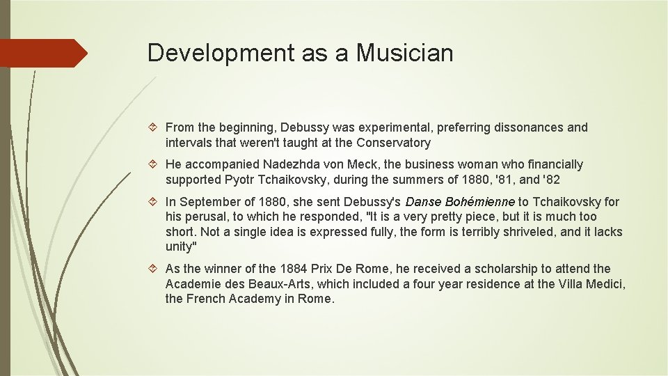Development as a Musician From the beginning, Debussy was experimental, preferring dissonances and intervals Development as a Musician From the beginning, Debussy was experimental, preferring dissonances and intervals