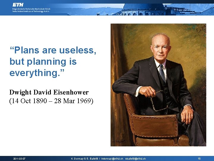 “Plans are useless, but planning is everything. ” Dwight David Eisenhower (14 Oct 1890