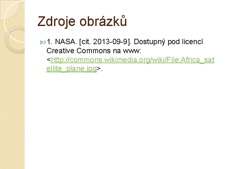 Zdroje obrázků 1. NASA. [cit. 2013 -09 -9]. Dostupný pod licencí Creative Commons na