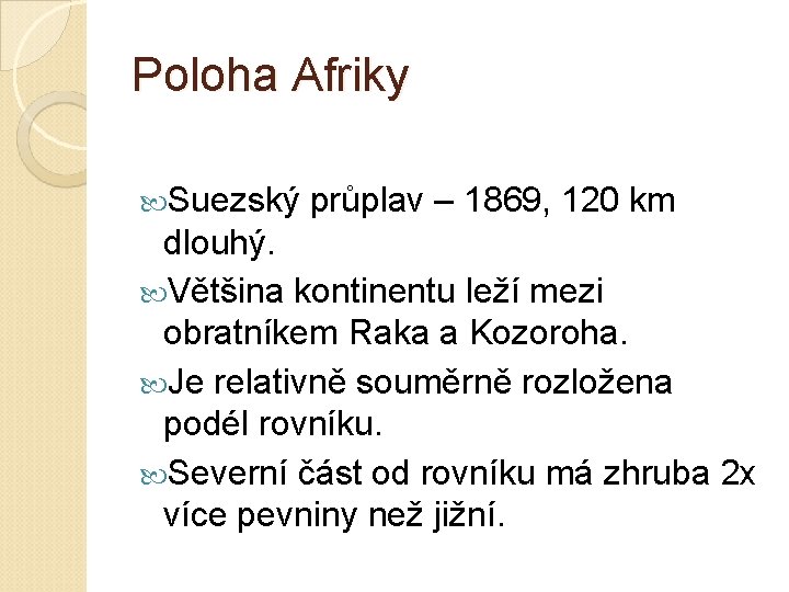 Poloha Afriky Suezský průplav – 1869, 120 km dlouhý. Většina kontinentu leží mezi obratníkem