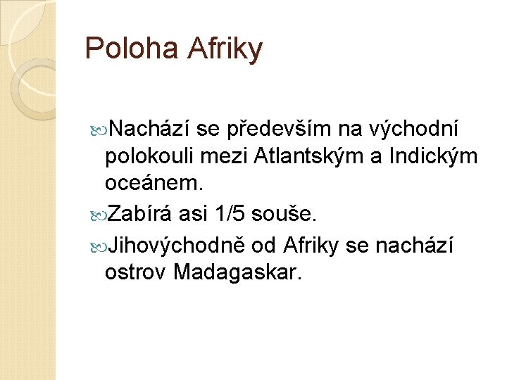 Poloha Afriky Nachází se především na východní polokouli mezi Atlantským a Indickým oceánem. Zabírá