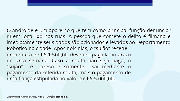 O androide é um aparelho que tem como principal função denunciar quem joga lixo