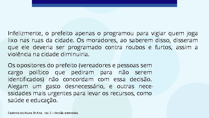 Infelizmente, o prefeito apenas o programou para vigiar quem joga lixo nas ruas da