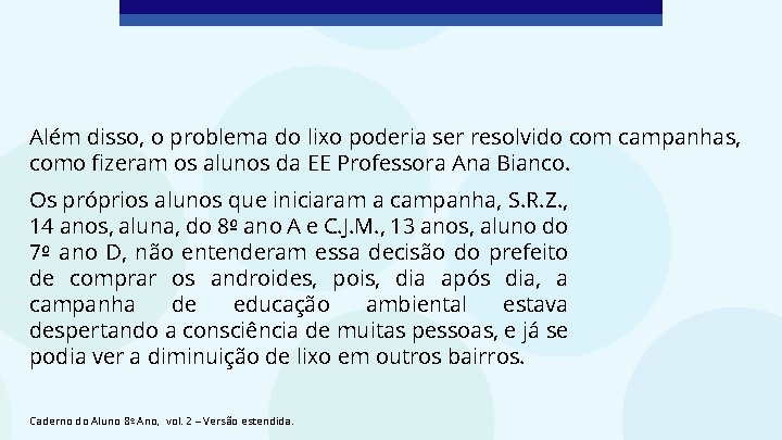 Além disso, o problema do lixo poderia ser resolvido com campanhas, como fizeram os