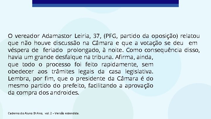 O vereador Adamastor Leiria, 37, (PFG, partido da oposição) relatou que não houve discussão