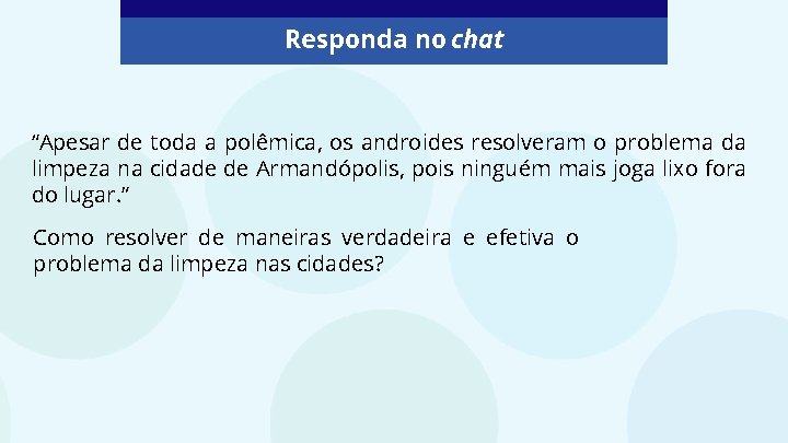 Responda no chat “Apesar de toda a polêmica, os androides resolveram o problema da