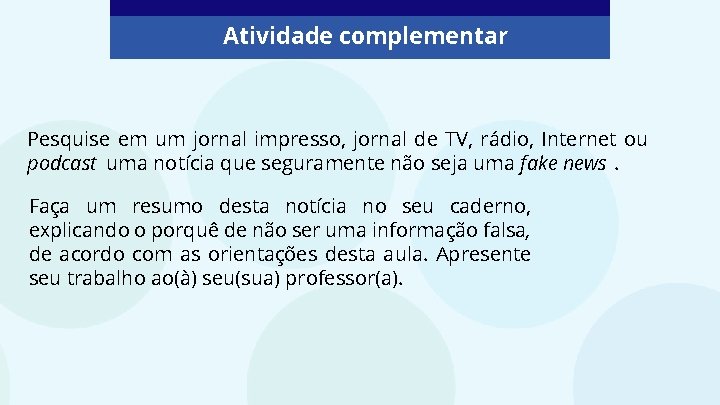 Atividade complementar Pesquise em um jornal impresso, jornal de TV, rádio, Internet ou podcast