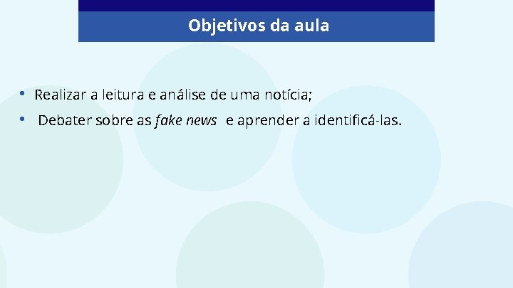 Objetivos da aula • • Realizar a leitura e análise de uma notícia; Debater