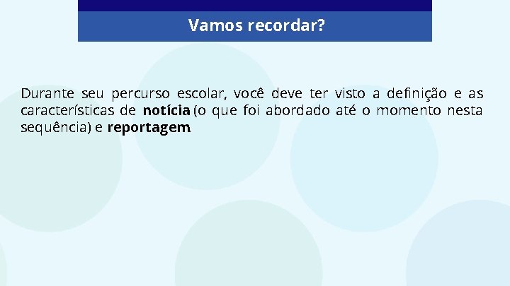 Vamos recordar? Durante seu percurso escolar, você deve ter visto a definição e as