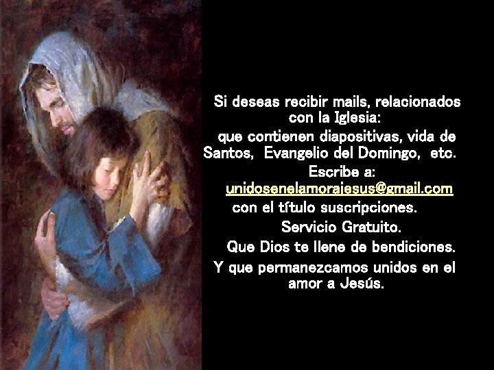 Si deseas recibir mails, relacionados con la Iglesia: que contienen diapositivas, vida de Santos,