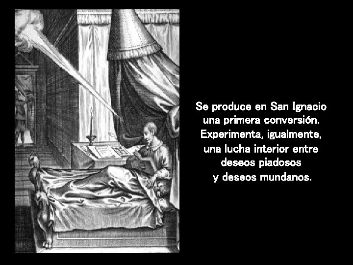 Se produce en San Ignacio una primera conversión. Experimenta, igualmente, una lucha interior entre