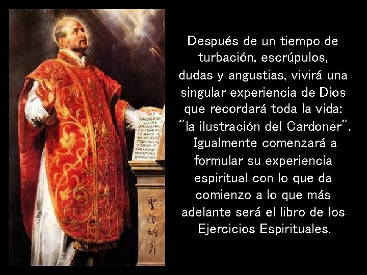 Después de un tiempo de turbación, escrúpulos, dudas y angustias, vivirá una singular experiencia