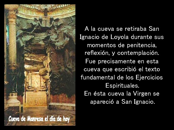 A la cueva se retiraba San Ignacio de Loyola durante sus momentos de penitencia,