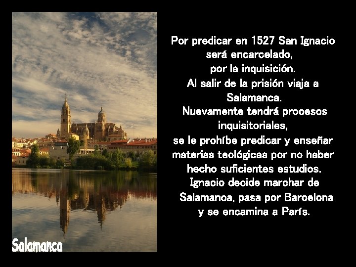 Por predicar en 1527 San Ignacio será encarcelado, por la inquisición. Al salir de