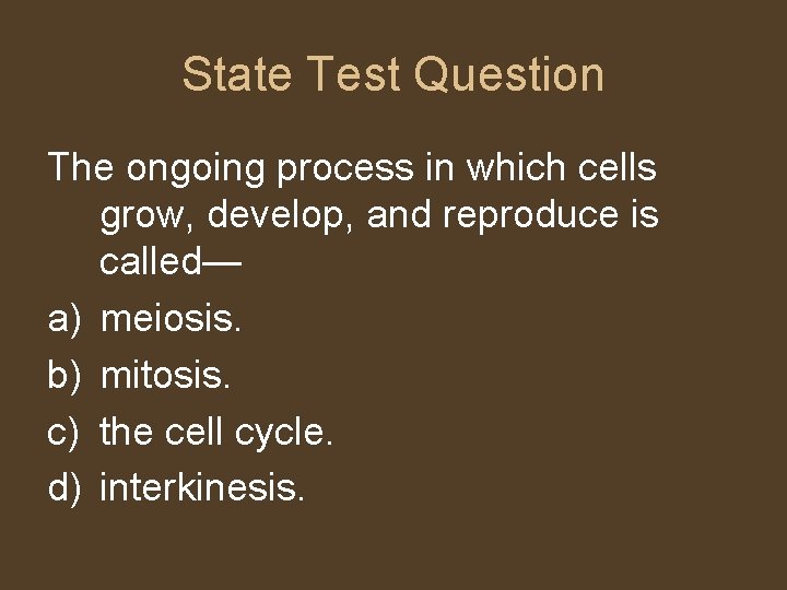 State Test Question The ongoing process in which cells grow, develop, and reproduce is
