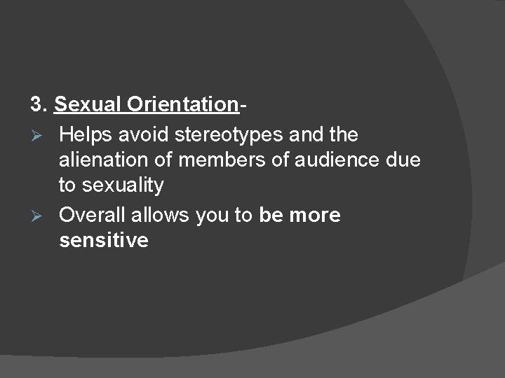 3. Sexual OrientationØ Helps avoid stereotypes and the alienation of members of audience due 3. Sexual OrientationØ Helps avoid stereotypes and the alienation of members of audience due