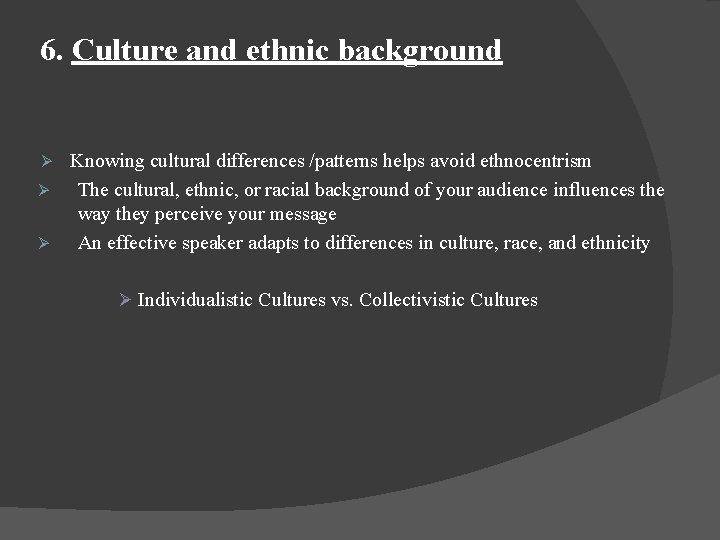 6. Culture and ethnic background Knowing cultural differences /patterns helps avoid ethnocentrism Ø The 6. Culture and ethnic background Knowing cultural differences /patterns helps avoid ethnocentrism Ø The