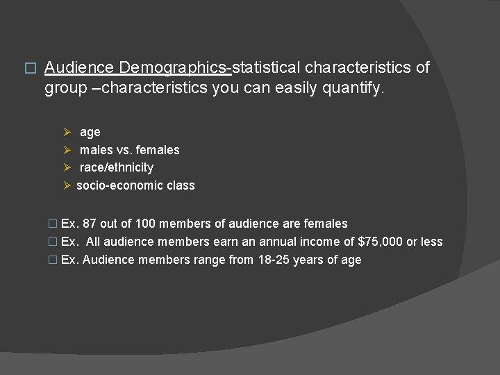 � Audience Demographics-statistical characteristics of group –characteristics you can easily quantify. Ø age Ø � Audience Demographics-statistical characteristics of group –characteristics you can easily quantify. Ø age Ø