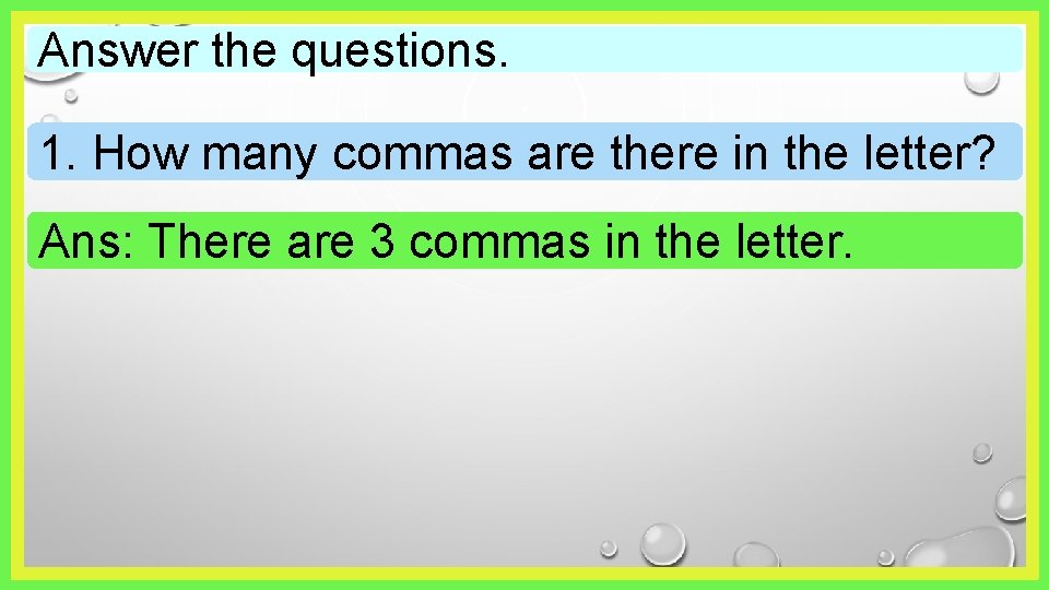 Answer the questions. 1. How many commas are there in the letter? Ans: There Answer the questions. 1. How many commas are there in the letter? Ans: There