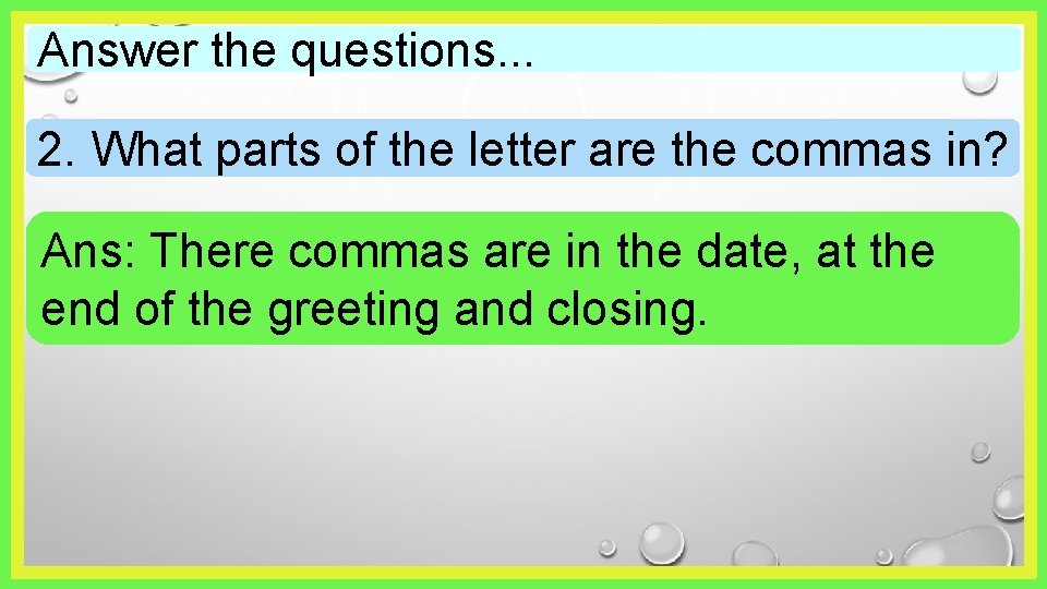 Answer the questions. . . 2. What parts of the letter are the commas