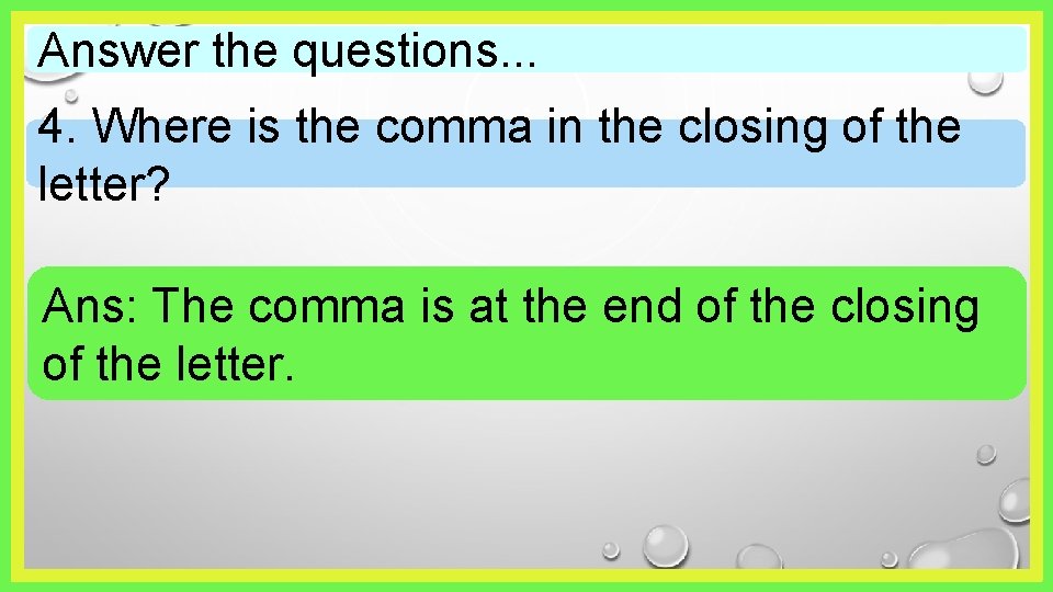 Answer the questions. . . 4. Where is the comma in the closing of