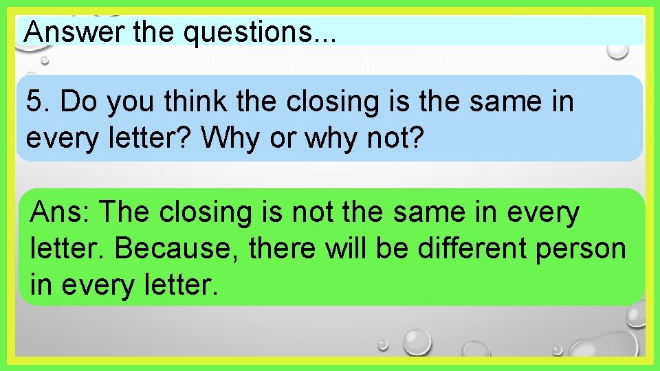 Answer the questions. . . 5. Do you think the closing is the same